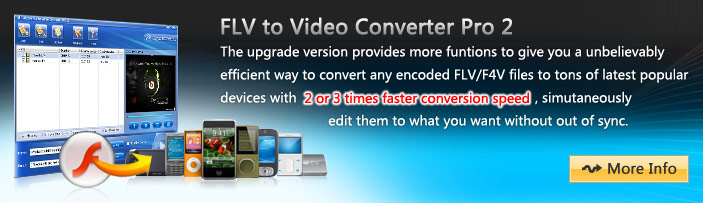It is such a professional tool, which gives you a magic and smooth way to convert all types of FLV including encoded with H.264,H.263,On2 VP6 and Nellymoser, and convert YouTube video and Myspace video to formats to play on your popular devices. 